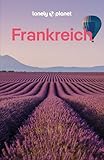 LONELY PLANET Reiseführer Frankreich: Eigene Wege gehen und Einzigartiges erleben.