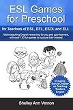 ESL Games for Preschool: for Teachers of ESL, EFL, ESOL and ELL including Bonus Chapter on Teaching Toddlers English