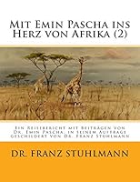 Mit Emin Pascha Ins Herz Von Afrika (Teil 2): Ein Reisebericht Mit Beitraegen Von Dr. Emin Pascha, in Seinem Auftrage Geschildert Von Dr. Franz Stuhlmann 3959400381 Book Cover