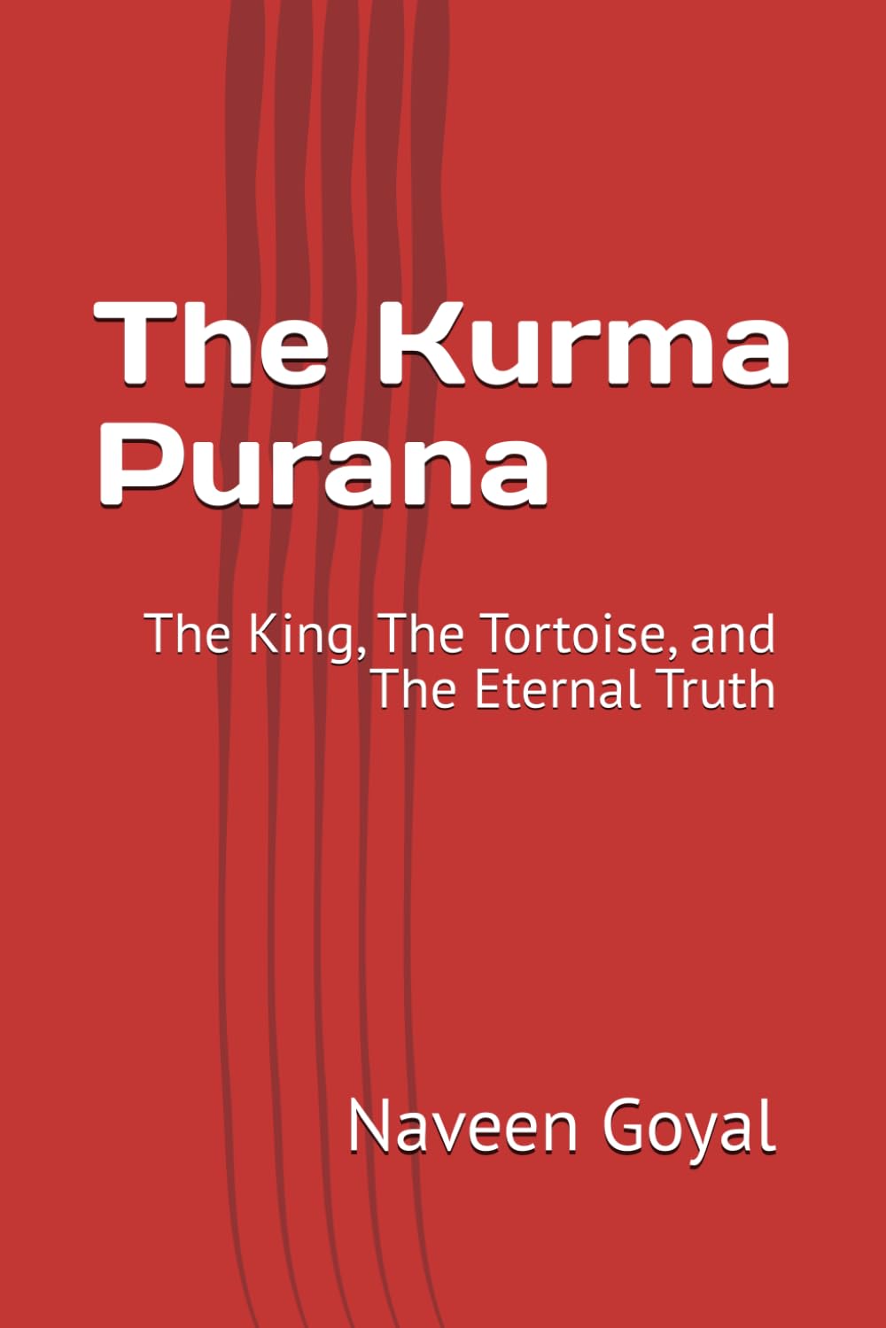 The Kurma Purana: The King, The Tortoise, and The Eternal Truth (The Living Puranas)