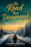 The Road That Disappeared: A Winter Journey into a Secret Nobody Could Find (English Edition)