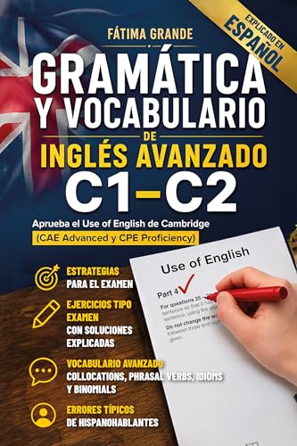 Gramática y Vocabulario de Inglés Avanzado C1 C2: Aprueba el Use of English de Cambridge (CAE Advanced y CPE Proficiency) con el vocabulario más frecuente, estrategias y ejercicios tipo examen