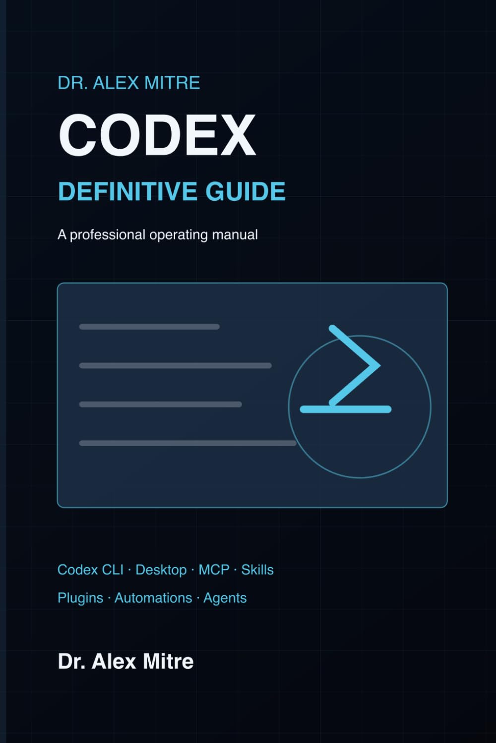 Codex: The Definitive Guide: From beginner to expert with Codex CLI, Codex Desktop, MCPs, plugins, skills, and AI agents for 2027