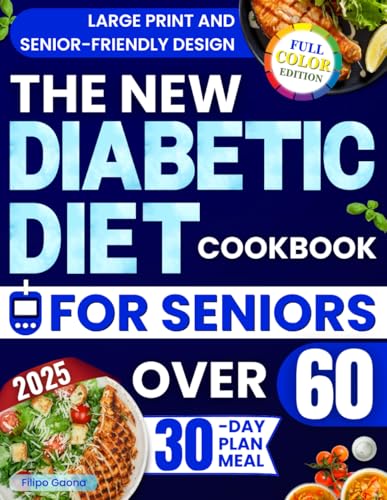 The New Diabetic Diet Cookbook for Seniors Over 60: Lots of Easy, Quick, and Tasty Recipes to Lower Blood Sugar, Increase Energy, and Improve Your Health Without Feeling Like You're on a Diet
