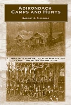 Paperback Adirondack Camps & Hunts: Stories from Some of the Most Interesting Characters in the Adirondacks Book