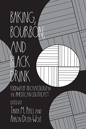 Baking, Bourbon, and Black Drink: Foodways Archaeology in the American Southeast (Archaeology of Food)