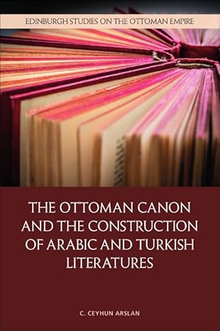 The Ottoman Canon and the Construction of Arabic and Turkish Literatures (Edinburgh Studies on the Ottoman Empire)-Wow! eBook