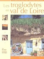 Les Troglodytes en Val de Loire 2737346762 Book Cover