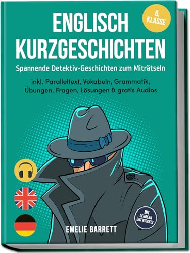 Englisch Kurzgeschichten 6. Klasse - Spannende Detektiv-Geschichten zum Miträtseln - inkl. Paralleltext, Vokabeln, Grammatik, Übungen, Fragen, Lösungen & gratis Audios - mit Lehrern entwickelt
