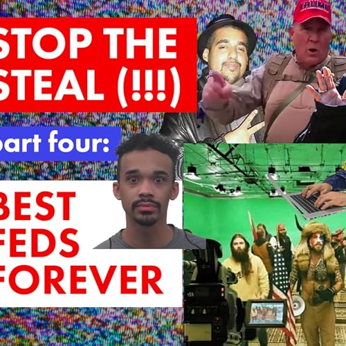 STOP THE STEAL (!!!): Pt. 4 - "Best Feds Forever"