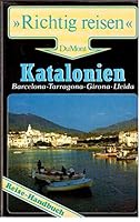Katalonien. Richtig reisen. Barcelona. Tarragona. Girona. Lleida. Reise- Handbuch 3770128265 Book Cover