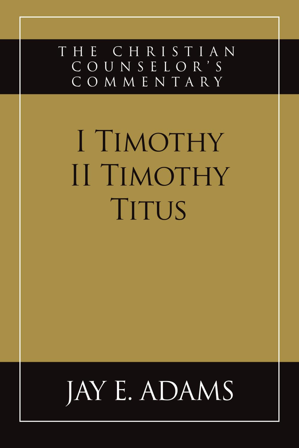 I & II Timothy, Titus: The Christian Counselor's Commentary