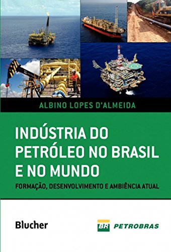 Indústria do Petróleo no Brasil e no Mundo: Formação, Desenvolvimento e Ambiência Atual