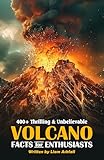 400+ Thrilling & Unbelievable Volcano Facts for Enthusiasts: Explore Epic Eruptions, Dominant Lava Flows, Hilarious Volcanic Stories & Much More!