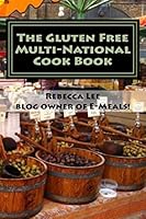 The Gluten Free Multi-National Cook Book: Tasty gluten-free recipes from around the world! 1517106664 Book Cover