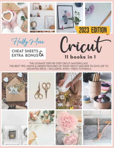 Cricut: 11 books in 1. The Essential Cricut Masterclass: Discover Top Tips, Tricks, and Hidden Features To Unlock Your Cricut Machine's Potential | With Over 3000+ Video Tutorials Included