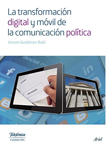 La transformación digital y móvil de la comunicación política (Colección Fundación Telefónica)