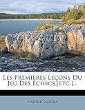 Les Premières Leçons Du Jeu Des Échecs, [etc.]...