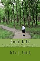 Good Life: Songs and Stories of Childhood, High School, Love and Divorce from a Father to a Son 1505310601 Book Cover