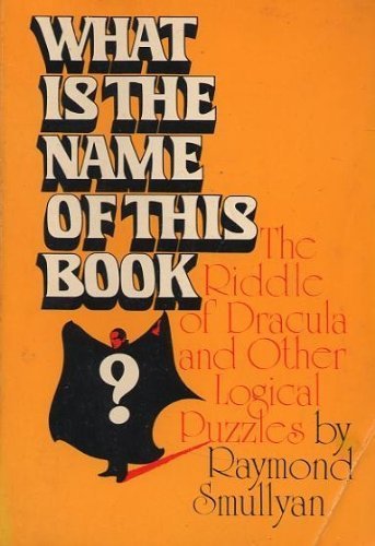 Dracula Riddle What is the Name of This Book?: The Riddle of Dracula & Other Logical ...