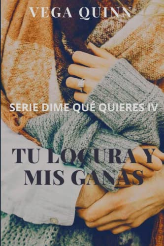 Tu locura y mis ganas (Erótica): 4 (Dime qué quieres)