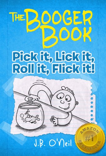 The Booger Book: Pick it, Lick it, Roll it, Flick it! - A Hilarious Book for Kids Age 7-9 (The Disgusting Adventures of Milo Snotrocket 1)