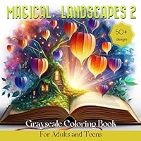 Magical Landscapes 2 - Grayscale Coloring Book for Adults and Teens: With Fantasy World & Beautiful Places Inside an Open Magic Book for Relaxation ... Relief (Magical World Inside A Little Thing) B0CVXPYSWB Book Cover