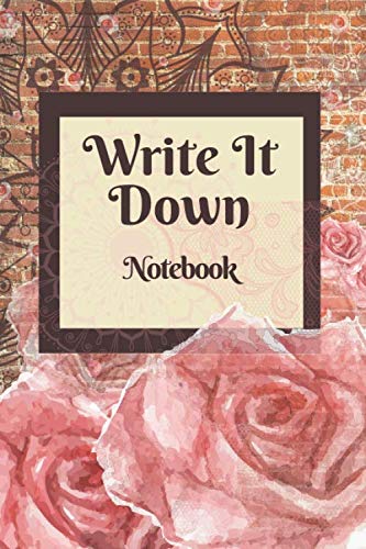 WRITE IT DOWN NOTEBOOK: WRITE IT DOWN NOTEBOOK/JOURNAL/DIARY 6X9 COLLEGE RULED LINED PAPERBACK