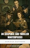  30 Suspense and Thriller Masterpieces: A Classic Collection of Suspense & Danger (English Edition)