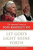  Let God\'s Light Shine Forth: The Spiritual Vision of Pope Benedict XVI