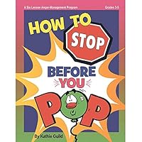 How to Stop Before You Pop : A Six Lesson Anger-Management Program 1575431467 Book Cover