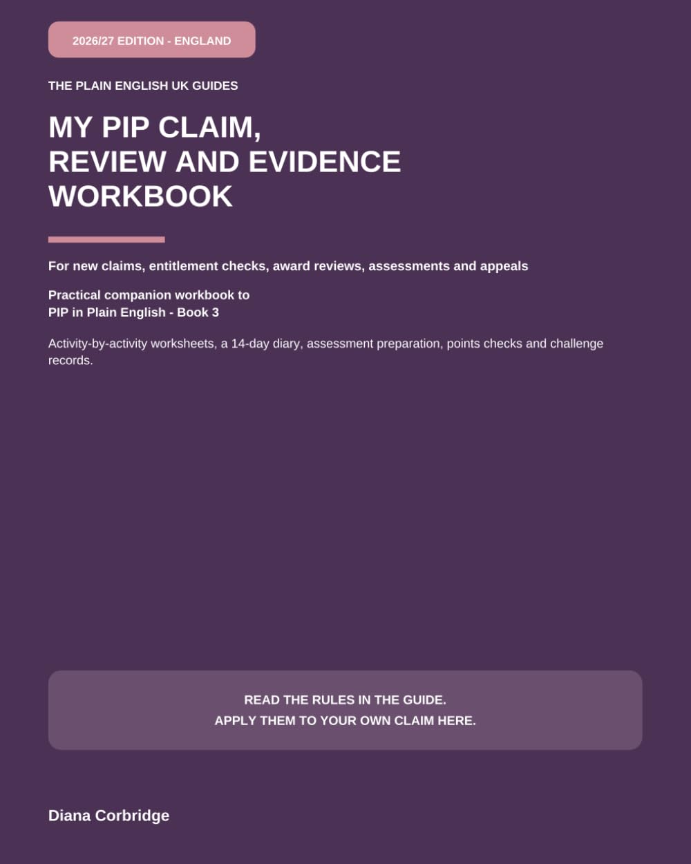 My PIP Claim, Review and Evidence Workbook: For New Claims, Entitlement Checks, Award Reviews, Assessments and Appeals (The Plain English UK Guides)