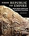 From Republic to Empire: Rhetoric, Religion, and Power in the Visual Culture of Ancient Rome (Volume 48) (Oklahoma Series in Classical Culture)