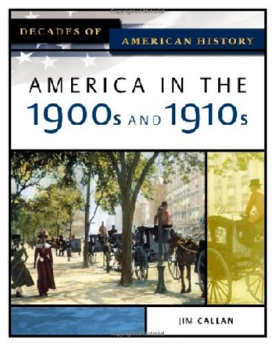 America in the 1900s and 1910s (DECADES OF AMERICAN HISTORY)