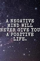 A Negative Mind Will Never Give You a Positive Life : Habits Notebook, Motivational,Journal, Diary, Planner,Grateful, Perfect for Gift(110 Pages, Notebook with Pattern for Making Habits,Blank, White P 1671505050 Book Cover