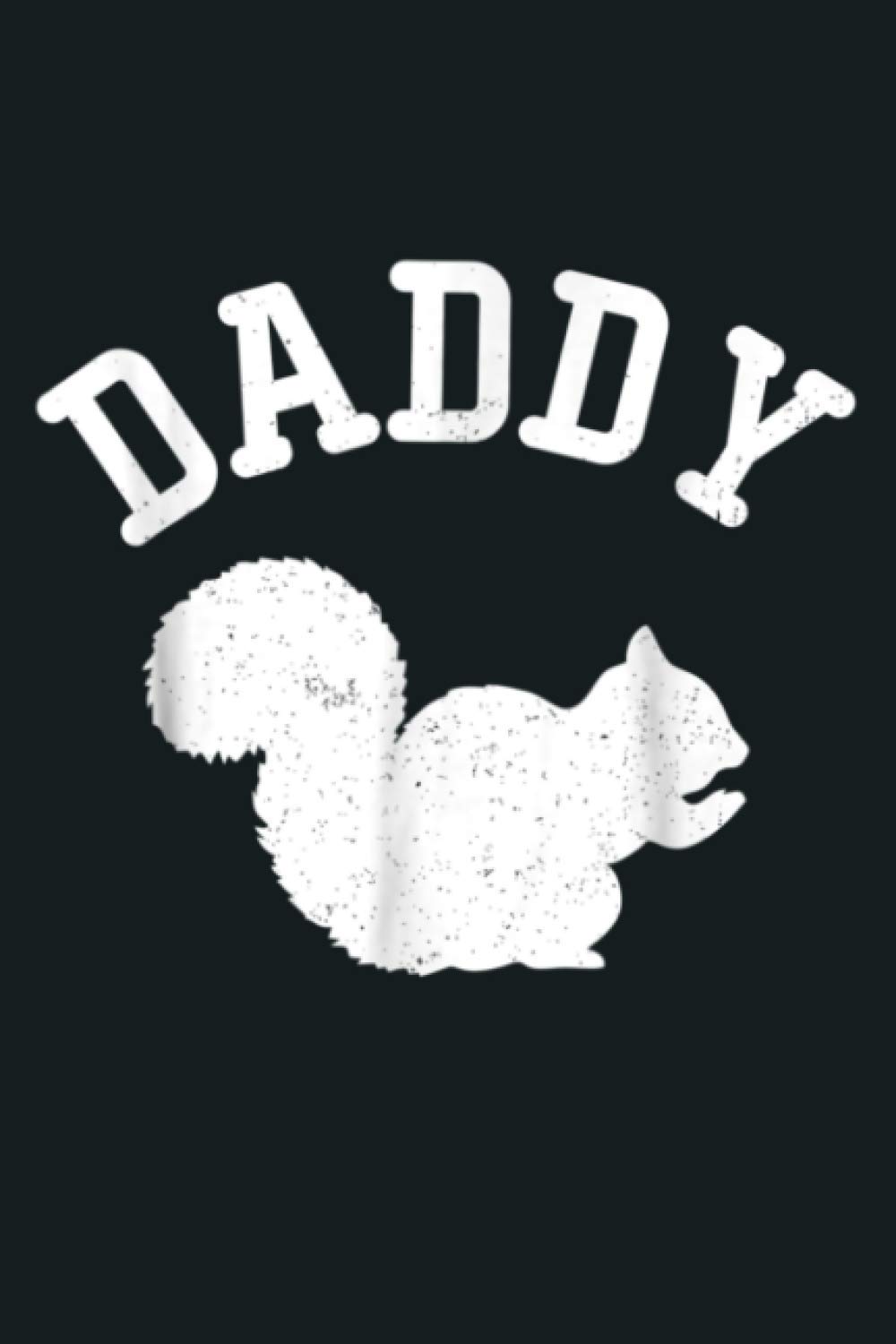 Squirrel Daddy Gifts For Dad: Notebook Planner - 6x9 inch Daily Planner Journal, To Do List Notebook, Daily Organizer, 114 Pages