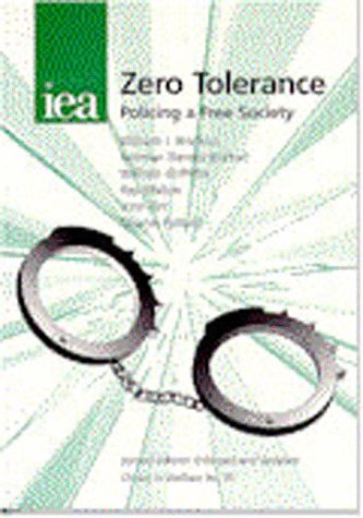 Zero Tolerance: Policing a Free Society: No. 35. (Choice in Welfare S ...