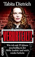 Verurteilt! Wie ich mit 23 Jahren unschuldig in der Hölle landete und mich wieder befreite 3906872262 Book Cover