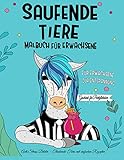 Saufende Tiere - Malbuch für Erwachsene: Das lustige Geschenk für Partyliebhaber & Erwachsene zum