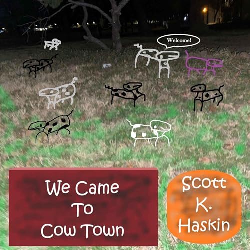 580 Scott K. Haskin - We Came To Cow Town