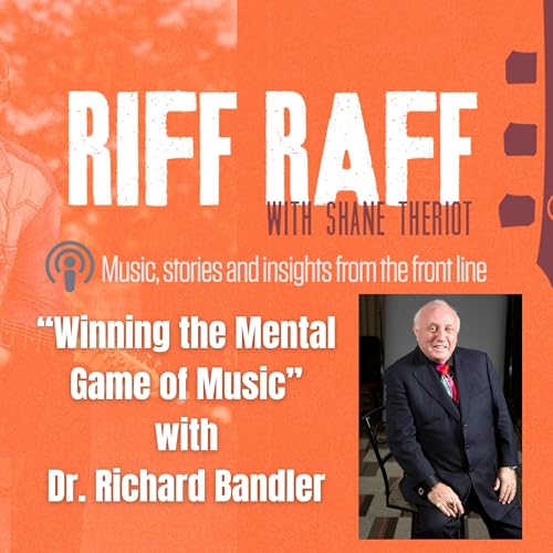 "Winning the Mental Game of Music" with Dr. Richard Bandler- Riff Raff w/Shane Theriot