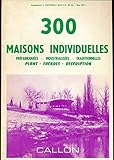  300 maisons individuelles (Préfabriquées, Industrialisées, Traditionnelles) : Plans, Façades, Description