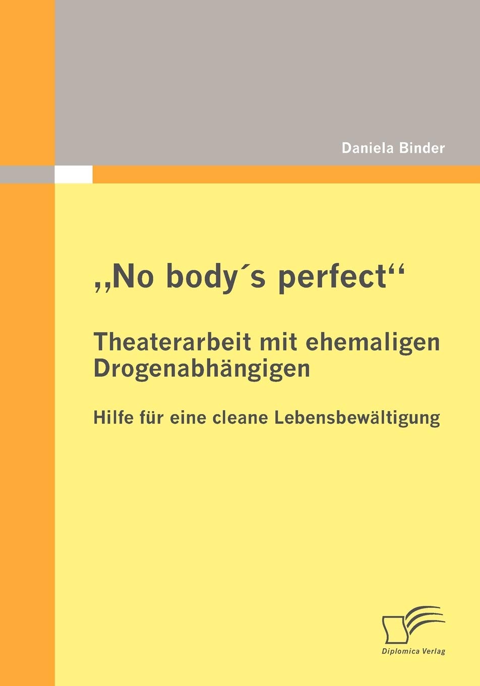 AuNo Body's Perfect": Theaterarbeit Mit Ehemaligen Drogenabhangigen