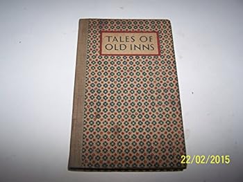 TALES OF OLD INNS: THE HISTORY, LEGEND AND ROMANCE OF SOME OF OUR OLDER HOSTELRIES (ILLUSTRATED FROM PENCIL DRAWINGS BY MR. W.M. KEESEY FROM A NUMBER OF OLD PRINTS AND FROM PHOTOGRAPHS).