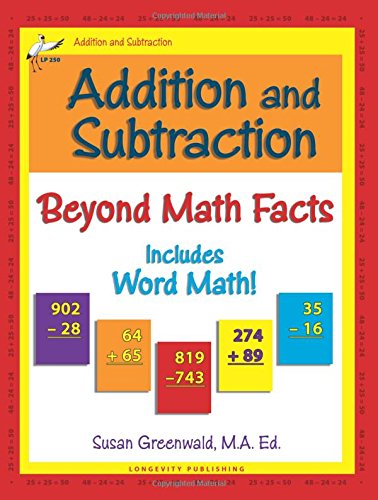 Addition and Subtraction: Beyond Math Facts, Workbook for Gr 1-4, Reproducible Practice Problems, Single Digit Facts, Double Digits, Triple Digits, Arithmetic With & Without Regrouping, Word Problems