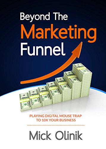 Beyond The Marketing Funnel: Playing Digital Mouse Trap To 10X Your Business