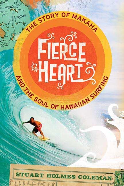 Fierce Heart: The Story of Makaha and the Soul of Hawaiian Surfing Hardcover – 2 Jun. 2009
