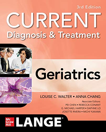 Current Diagnosis and Treatment: Geriatrics, 3/e (Current Geriatric Diagnosis and Treatment) Current Diagnosis and Treatment: Geriatrics, 3/e (Current Geriatric Diagnosis and Treatment)