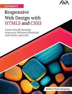 Ultimate Responsive Web Design with HTML5 and CSS3: Create Visually Stunning, Responsive Websites Effortlessly with HTML5 and CSS3 (English Edition)