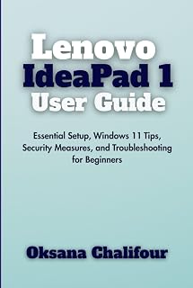 Lenovo IdeaPad 1 User Guide: Essential Setup, Windows 11 Tips, Security Measures, and Troubleshooting for Beginners